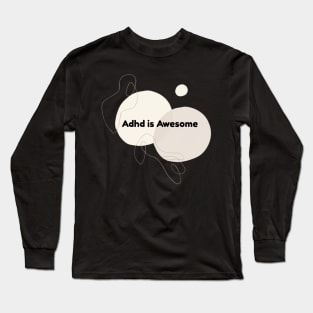 Adhd is awesome Long Sleeve T-Shirt